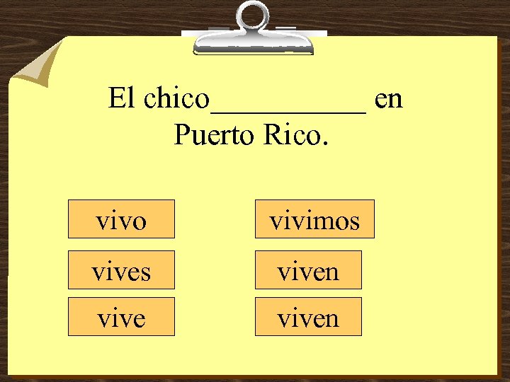 El chico_____ en Puerto Rico. vivo vivimos viven 