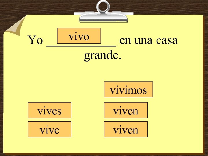 vivo Yo ______ en una casa grande. vivimos viven 