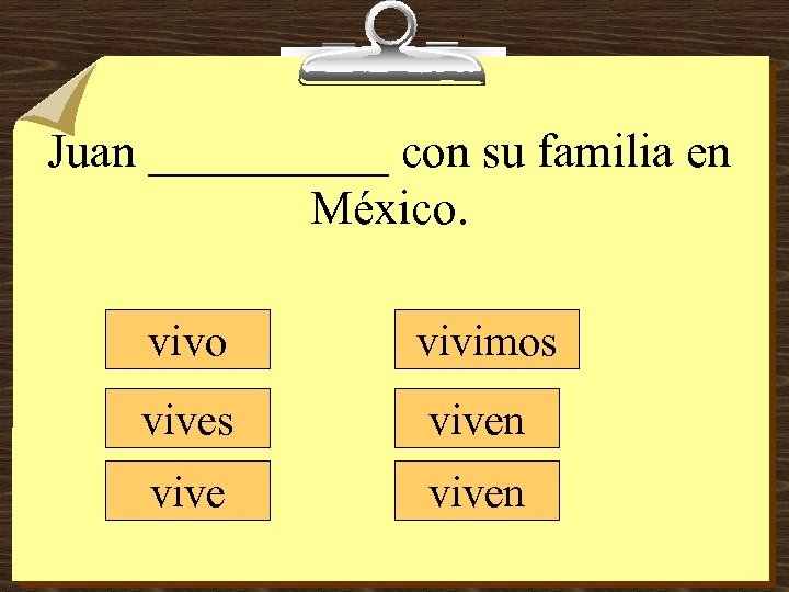 Juan _____ con su familia en México. vivo vivimos viven 