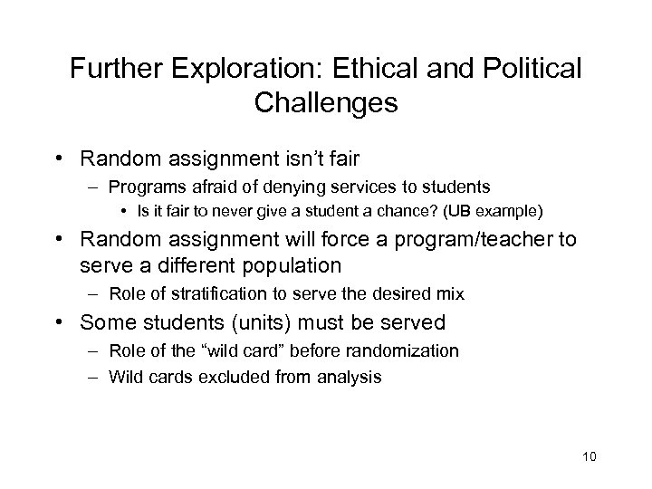 Further Exploration: Ethical and Political Challenges • Random assignment isn’t fair – Programs afraid