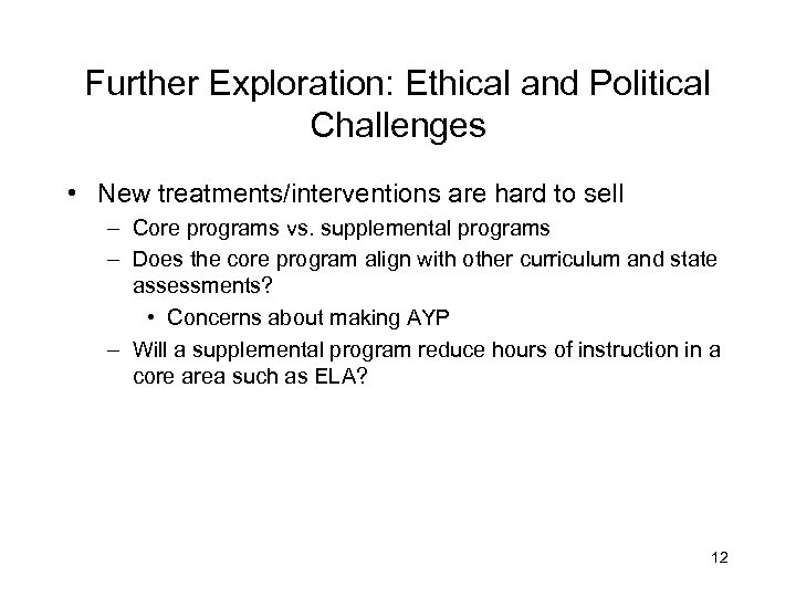 Further Exploration: Ethical and Political Challenges • New treatments/interventions are hard to sell –