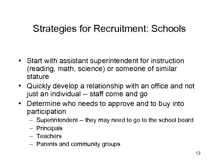 Strategies for Recruitment: Schools • Start with assistant superintendent for instruction (reading, math, science)