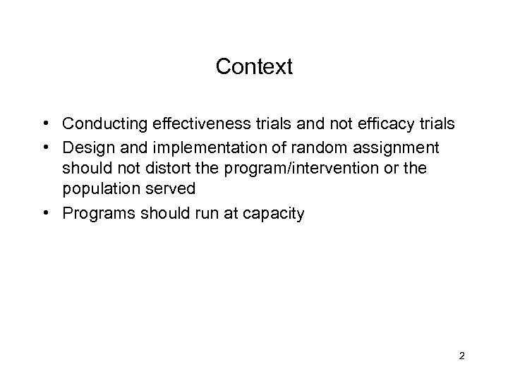 Context • Conducting effectiveness trials and not efficacy trials • Design and implementation of