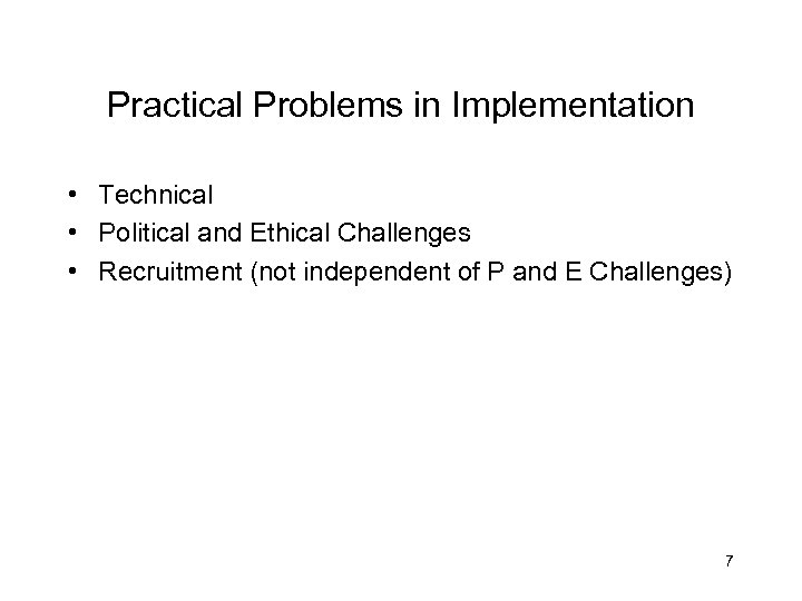 Practical Problems in Implementation • Technical • Political and Ethical Challenges • Recruitment (not