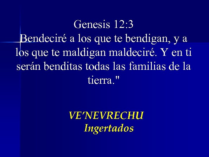 Genesis 12: 3 Bendeciré a los que te bendigan, y a los que te