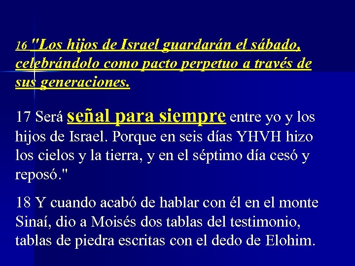 16 "Los hijos de Israel guardarán el sábado, celebrándolo como pacto perpetuo a través