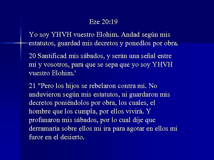 Eze 20: 19 Yo soy YHVH vuestro Elohim. Andad según mis estatutos, guardad mis