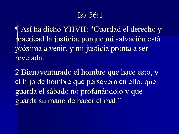 Isa 56: 1 ¶ Así ha dicho YHVH: "Guardad el derecho y practicad la