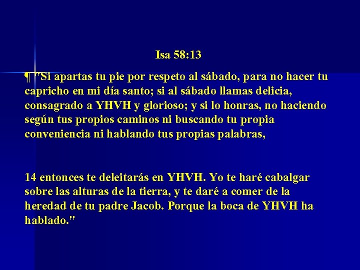 Isa 58: 13 ¶ "Si apartas tu pie por respeto al sábado, para no