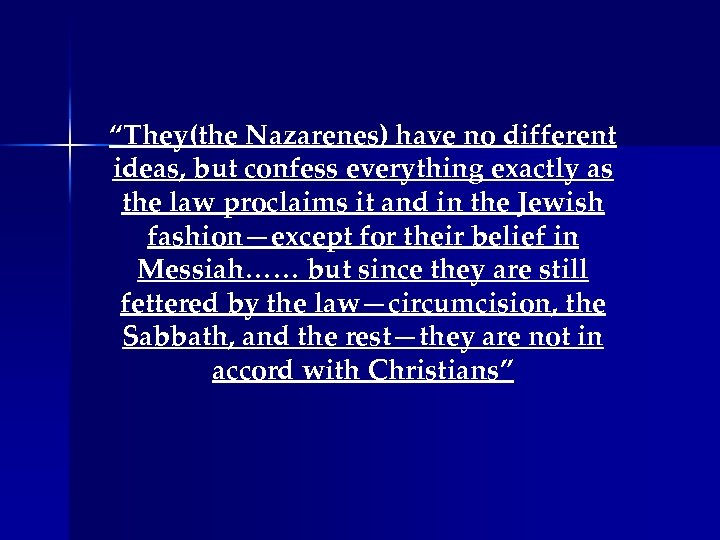 “They(the Nazarenes) have no different ideas, but confess everything exactly as the law proclaims