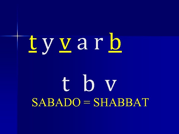 tyvarb t bv SABADO = SHABBAT 