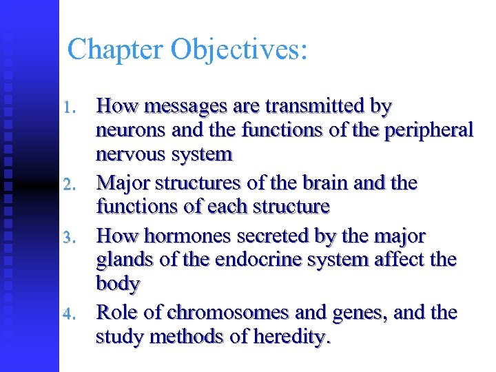 Chapter Objectives: 1. 2. 3. 4. How messages are transmitted by neurons and the