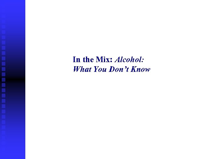 In the Mix: Alcohol: What You Don’t Know 