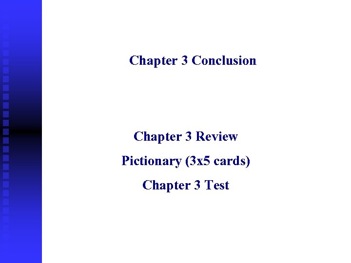 Chapter 3 Conclusion Chapter 3 Review Pictionary (3 x 5 cards) Chapter 3 Test