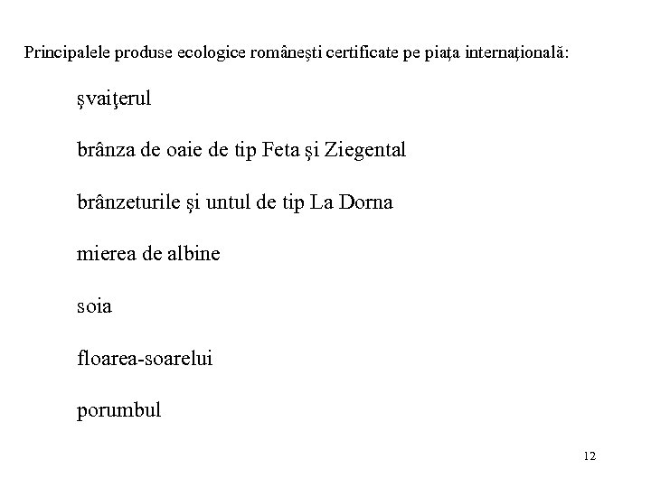 Principalele produse ecologice româneşti certificate pe piaţa internaţională: şvaiţerul brânza de oaie de tip