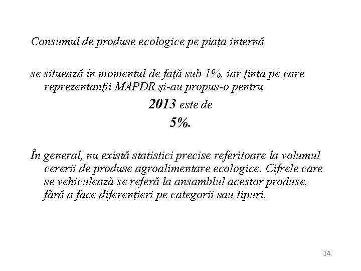 Consumul de produse ecologice pe piaţa internă se situează în momentul de faţă sub