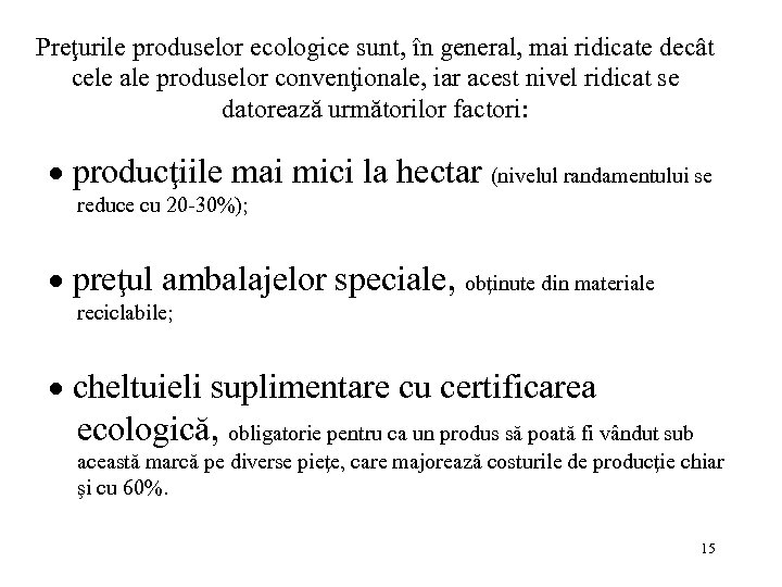 Preţurile produselor ecologice sunt, în general, mai ridicate decât cele ale produselor convenţionale, iar