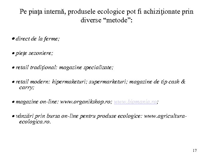 Pe piaţa internă, produsele ecologice pot fi achiziţionate prin diverse “metode”: direct de la