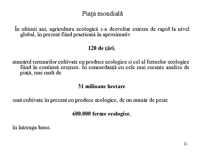 Piaţa mondială În ultimii ani, agricultura ecologică s-a dezvoltat extrem de rapid la nivel