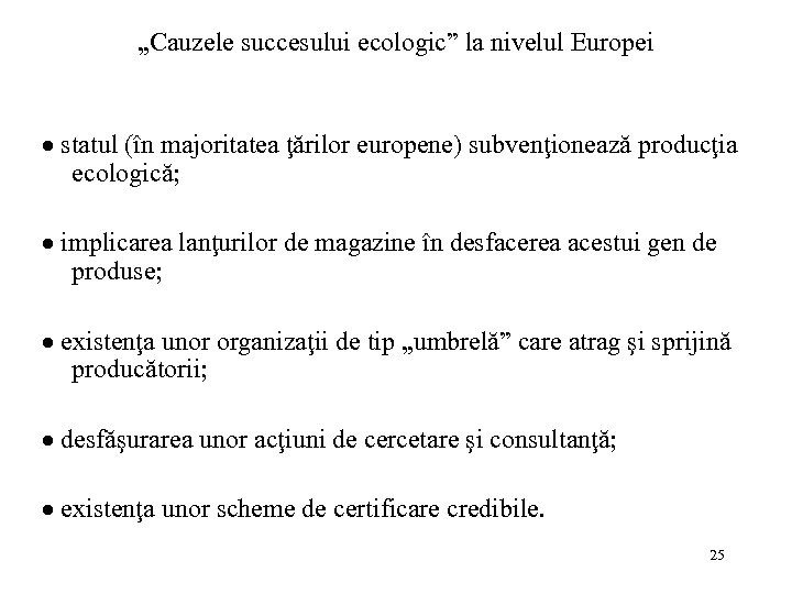 „Cauzele succesului ecologic” la nivelul Europei statul (în majoritatea ţărilor europene) subvenţionează producţia ecologică;