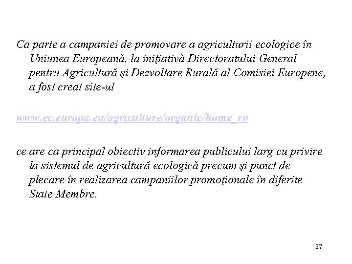 Ca parte a campaniei de promovare a agriculturii ecologice în Uniunea Europeană, la iniţiativă