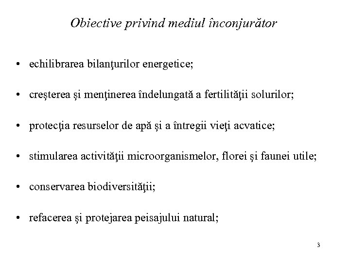 Obiective privind mediul înconjurător • echilibrarea bilanţurilor energetice; • creşterea şi menţinerea îndelungată a