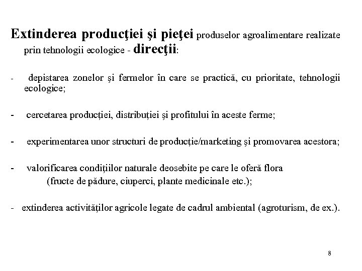 Extinderea producţiei şi pieţei produselor agroalimentare realizate prin tehnologii ecologice - direcţii: - depistarea