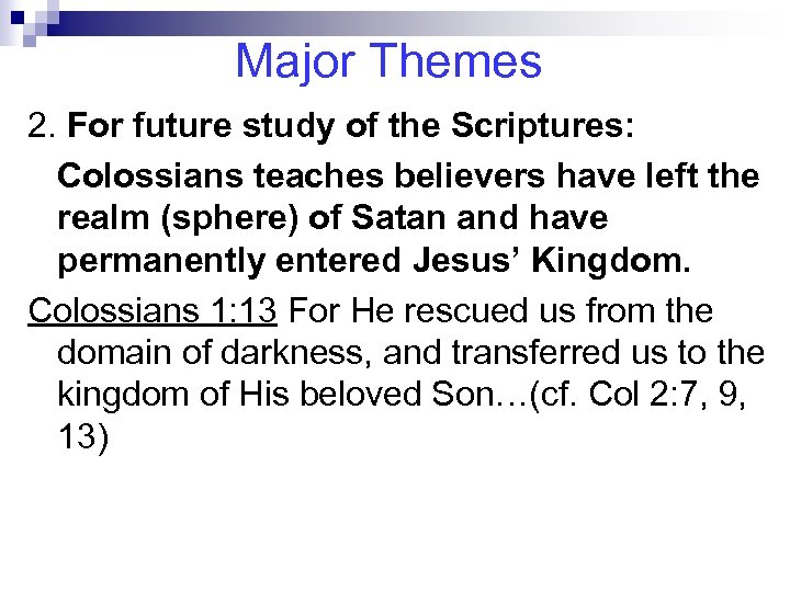 Major Themes 2. For future study of the Scriptures: Colossians teaches believers have left