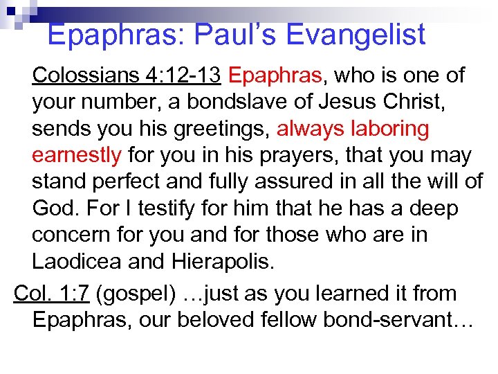 Epaphras: Paul’s Evangelist Colossians 4: 12 -13 Epaphras, who is one of your number,