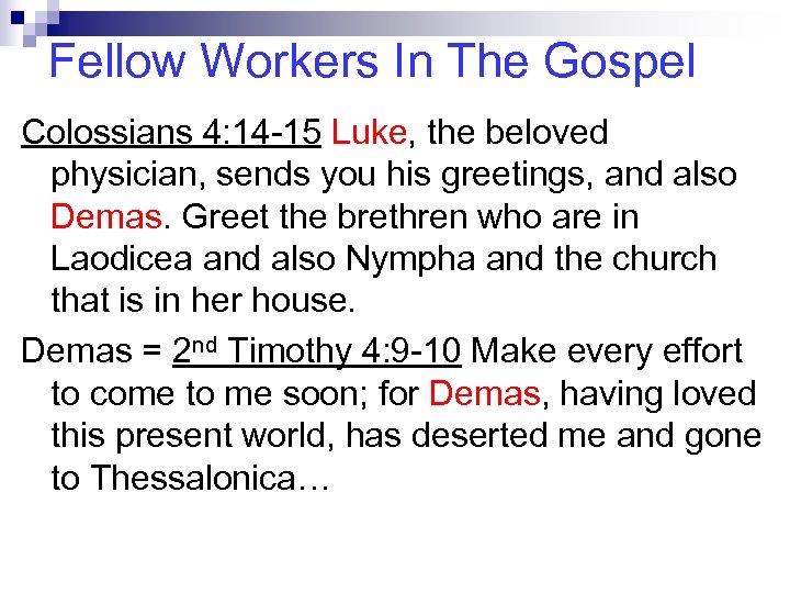 Fellow Workers In The Gospel Colossians 4: 14 -15 Luke, the beloved physician, sends