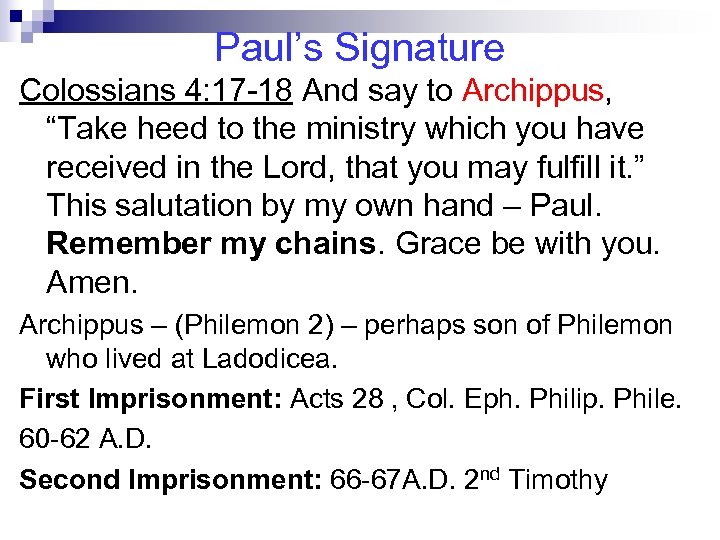 Paul’s Signature Colossians 4: 17 -18 And say to Archippus, “Take heed to the