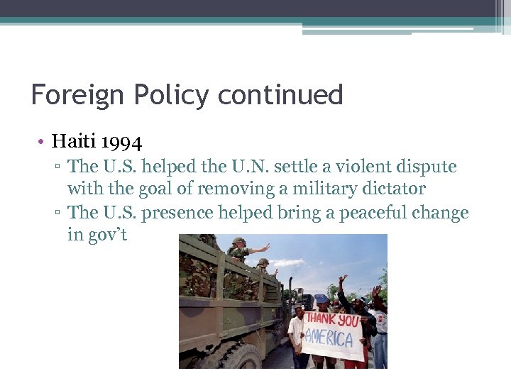 Foreign Policy continued • Haiti 1994 ▫ The U. S. helped the U. N.