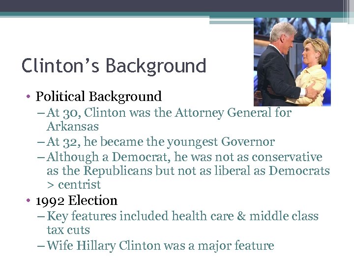 Clinton’s Background • Political Background – At 30, Clinton was the Attorney General for