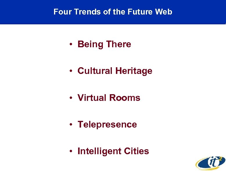 Four Trends of the Future Web • Being There • Cultural Heritage • Virtual