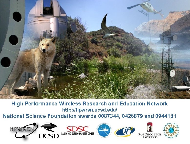 High Performance Wireless Research and Education Network http: //hpwren. ucsd. edu/ National Science Foundation