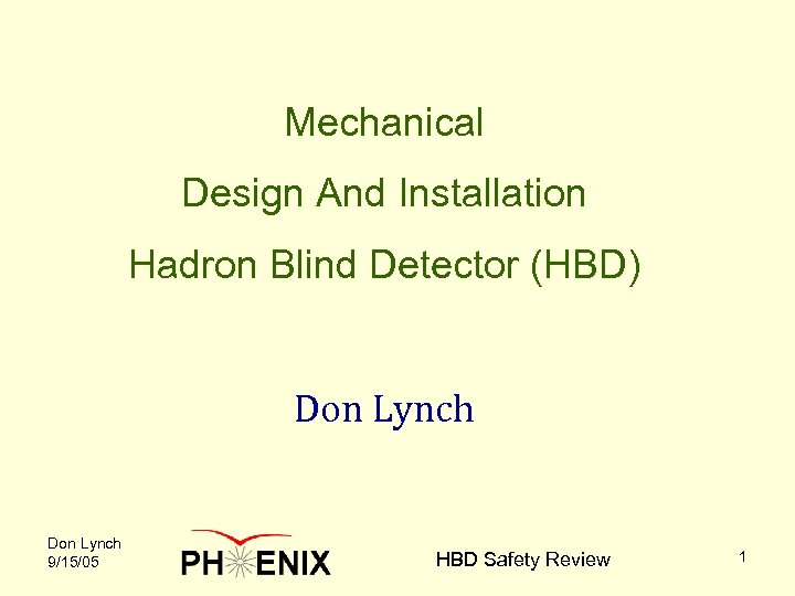 Mechanical Design And Installation Hadron Blind Detector (HBD) Don Lynch 9/15/05 HBD Safety Review