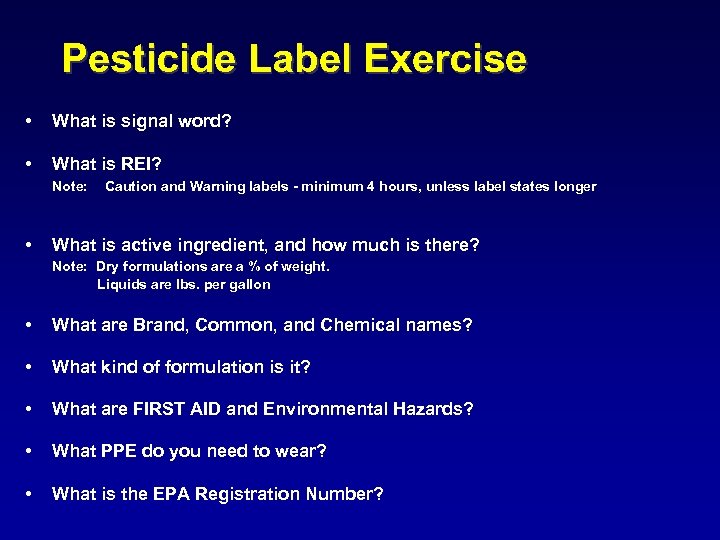 Pesticide Label Exercise • What is signal word? • What is REI? Note: •