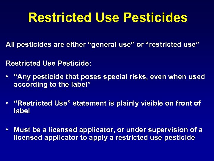 Restricted Use Pesticides All pesticides are either “general use” or “restricted use” Restricted Use