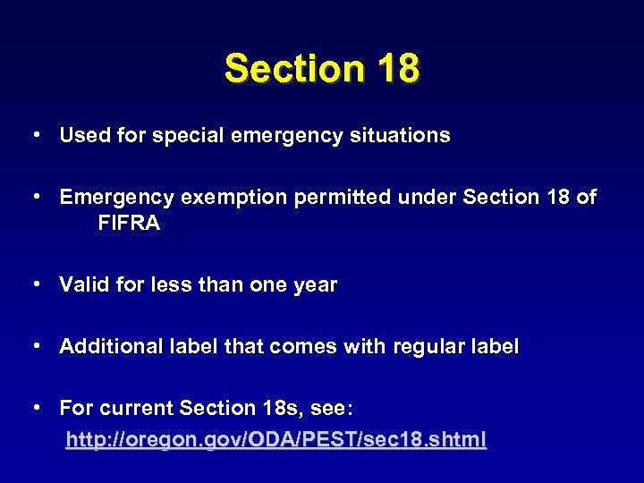 Section 18 • Used for special emergency situations • Emergency exemption permitted under Section