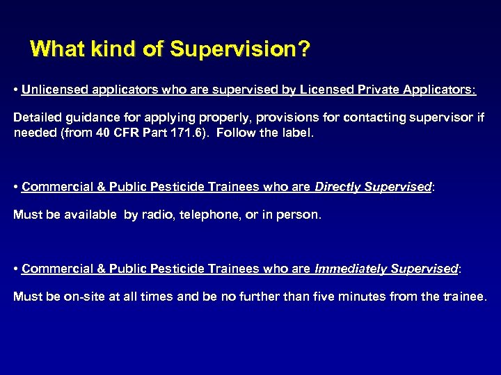 What kind of Supervision? • Unlicensed applicators who are supervised by Licensed Private Applicators: