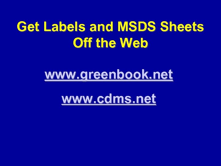Get Labels and MSDS Sheets Off the Web www. greenbook. net www. cdms. net