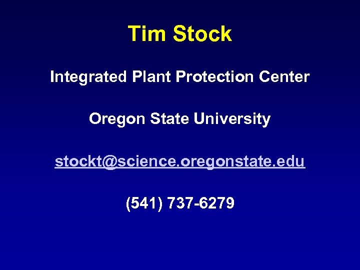 Tim Stock Integrated Plant Protection Center Oregon State University stockt@science. oregonstate. edu (541) 737
