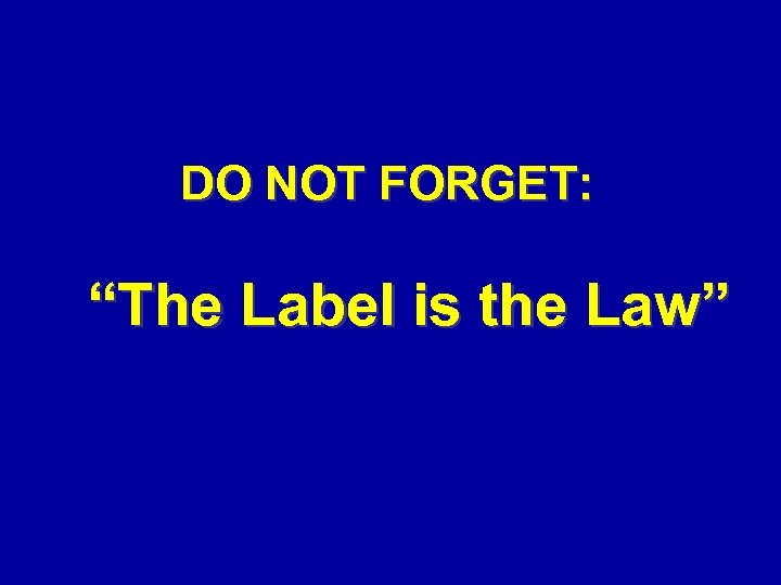 DO NOT FORGET: “The Label is the Law” 