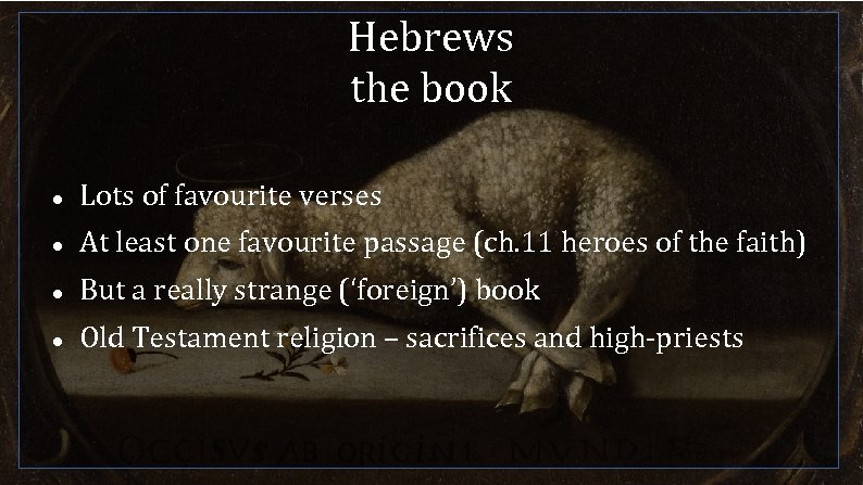 Hebrews the book Lots of favourite verses At least one favourite passage (ch. 11