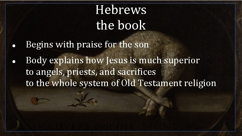 Hebrews the book Begins with praise for the son Body explains how Jesus is