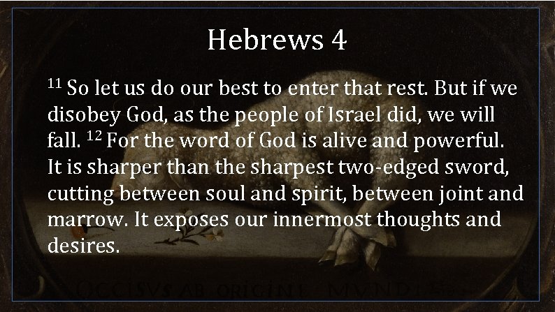 Hebrews 4 11 So let us do our best to enter that rest. But