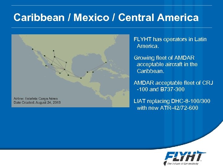 Caribbean / Mexico / Central America FLYHT has operators in Latin America. Growing fleet