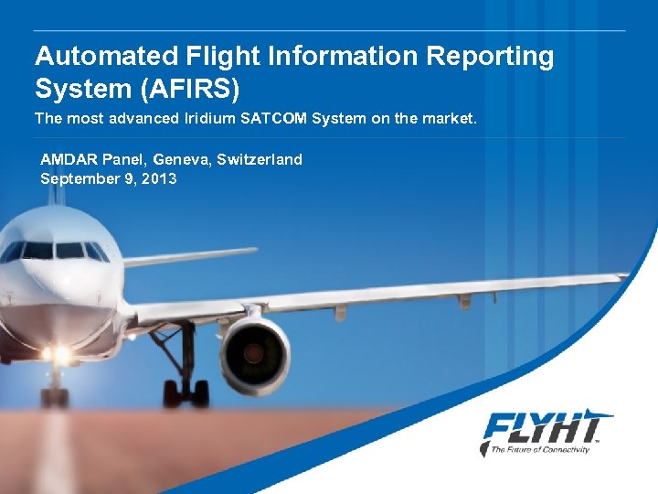 Automated Flight Information Reporting System (AFIRS) The most advanced Iridium SATCOM System on the