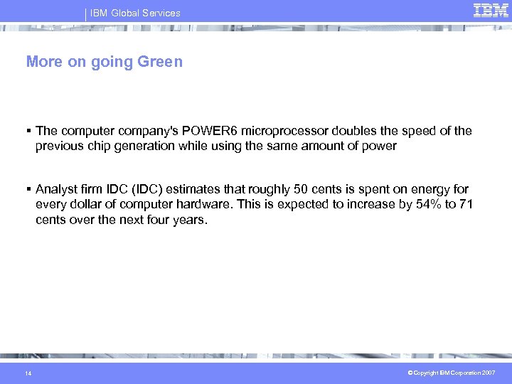 IBM Global Services More on going Green § The computer company's POWER 6 microprocessor