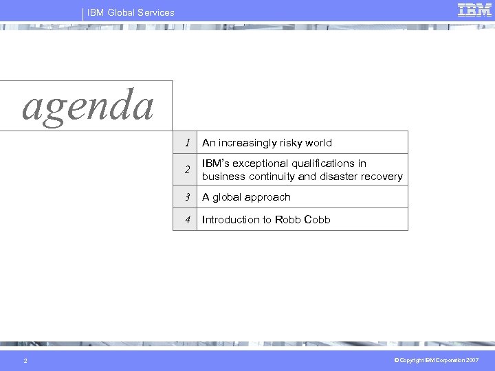 IBM Global Services agenda 1 2 IBM’s exceptional qualifications in business continuity and disaster